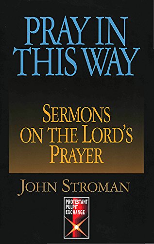 9780687002344: Pray in This Way: Sermons on the Lord's Prayer (Protestant pulpit exchange)