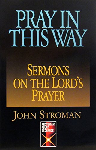 Stock image for Pray in This Way: Sermons on the Lord's Prayer (Protestant Pulpit Exchange Series) for sale by HPB-Emerald