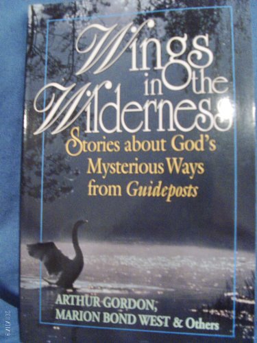 Imagen de archivo de Wings in the Wilderness : More Stories about God's Mysterious Ways from Guideposts a la venta por Better World Books