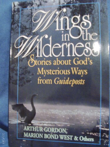 Stock image for Wings in the Wilderness : More Stories about God's Mysterious Ways from Guideposts for sale by Better World Books
