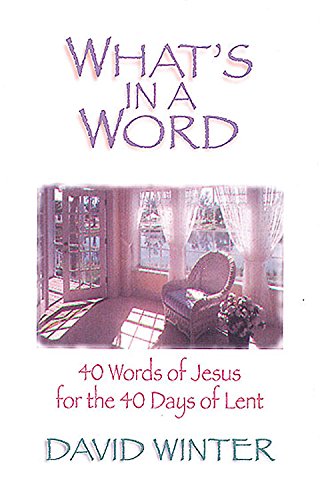 Beispielbild fr What's in a Word? : 40 Words of Jesus for the 40 Days of Lent zum Verkauf von Better World Books