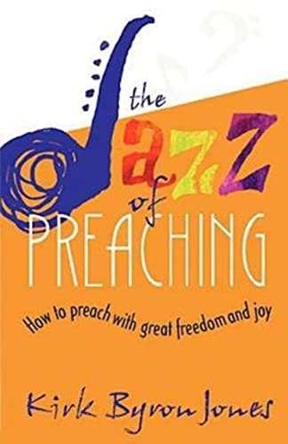 Stock image for The Jazz of Preaching: How to Preach with Great Freedom and Joy for sale by BooksRun