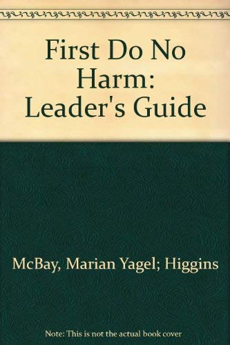 Beispielbild fr First Do No Harm (Leader's Guide): Wrestling with the New Medicine's Life & Death Dilemmas zum Verkauf von Irish Booksellers