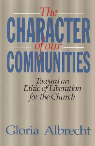 Imagen de archivo de The Character of our Communities: Toward an Ethic of Liberation for the Church a la venta por HPB Inc.