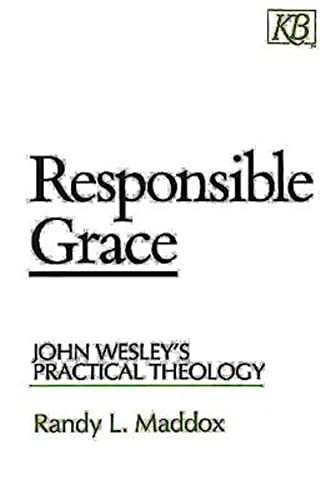 Beispielbild fr Responsible Grace: John Wesley's Practical Theology (Kingswood Series) zum Verkauf von HPB Inc.
