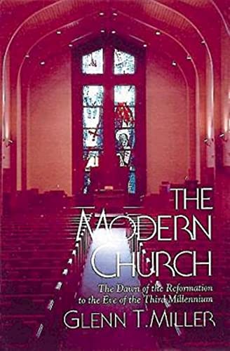 The Modern Church: The Dawn of the Reformation to the Eve of the Third Millennium (9780687006052) by Miller, Glenn T.