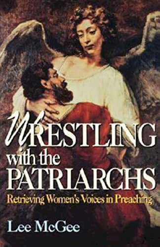 Imagen de archivo de Wrestling With the Patriarchs: Retrieving Women's Voices in Preaching a la venta por B-Line Books