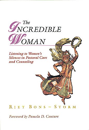 Stock image for The Incredible Woman : Listening to Women's Silences in Pastoral Care and Counseling for sale by Better World Books