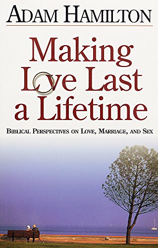 Beispielbild fr Making Love Last a Lifetime: Biblical Perspectives on Love, Marriage and Sex zum Verkauf von Wonder Book