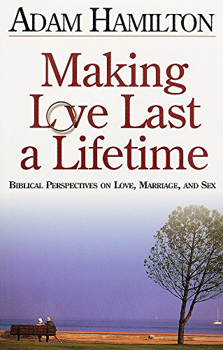 Stock image for Making Love Last a Lifetime: Biblical Perspectives on Love, Marriage and Sex for sale by Orion Tech