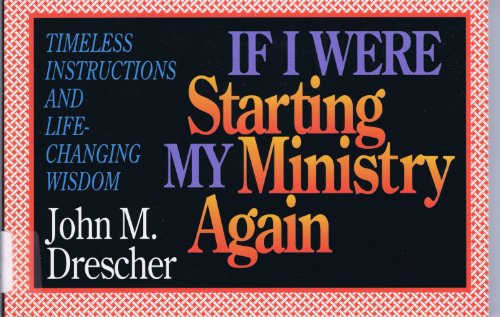 Imagen de archivo de If I Were Starting My Ministry Again : Timeless Instructions and Life-Changing Wisdom a la venta por Better World Books