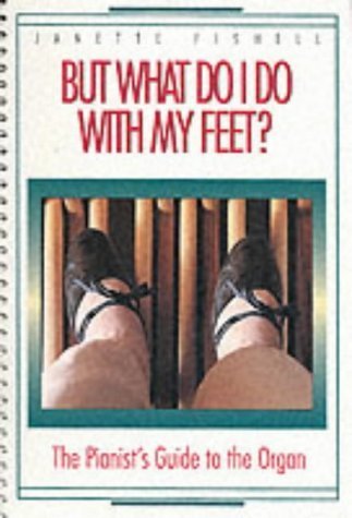 Beispielbild fr But What Do I Do with My Feet? zum Verkauf von Reliant Bookstore