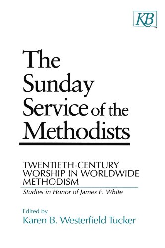 Beispielbild fr The Sunday Service of the Methodists: Twentieth-Century Worship in Worldwide Methodism (Studies in Honor of James F. White) zum Verkauf von HPB-Red