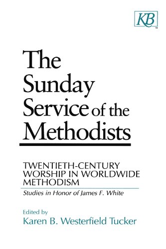 Stock image for The Sunday Service of the Methodists: Twentieth-Century Worship in Worldwide Methodism (Studies in Honor of James F. White) for sale by HPB-Red