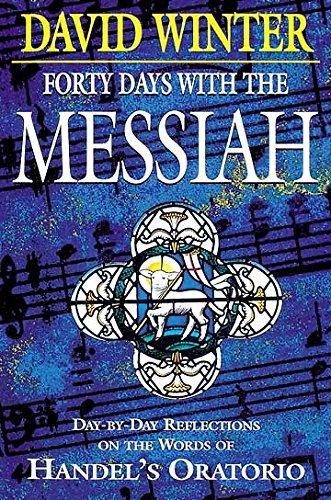 Stock image for Forty Days with the Messiah: Day-by-Day Reflections on the Words of Handel's Oratorio for sale by ZBK Books