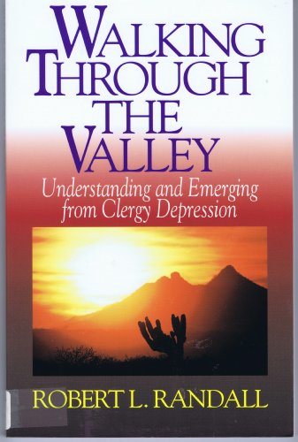 Walking Through the Valley: Understanding and Emerging from Clergy Depression - Randall, Robert L.