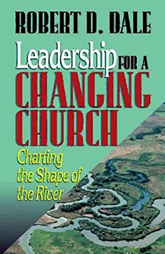 Stock image for Leadership for a Changing Church: Charting the Shape of the River for sale by Goodwill of Colorado