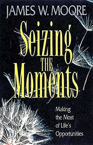 Beispielbild fr Seizing the Moments: Making the Most of Life's Opportunities zum Verkauf von Wonder Book