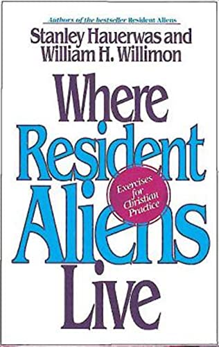 Stock image for Where Resident Aliens Live : Exercises for Christian Practice for sale by Better World Books