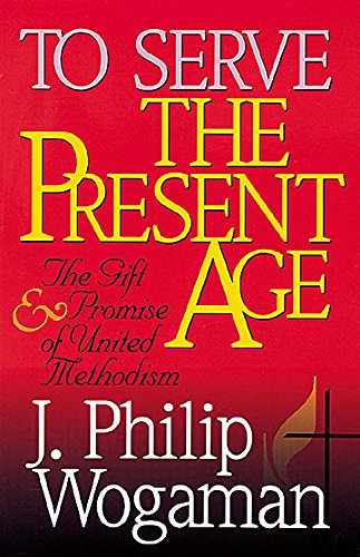 Beispielbild fr To Serve the Present Age: The Gift & Promise of United Methodism zum Verkauf von Wonder Book