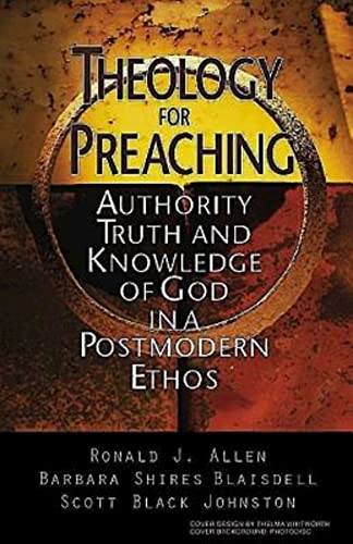 Stock image for Theology for Preaching : Authority, Truth, and Knowledge of God in a Postmodern Ethos for sale by Better World Books