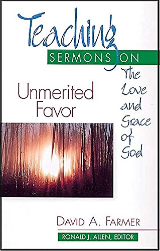 Stock image for Unmerited Favor: Teaching Sermons on the Love and Grace of God (Teaching Sermons Series) (Teaching Sermon Series) for sale by Wonder Book