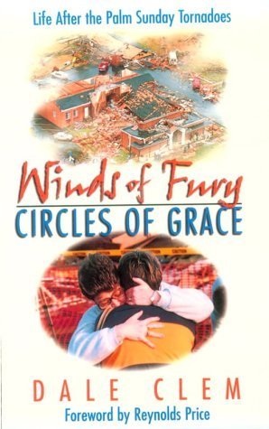 Winds of Fury, Circles of Grace: Life After the Palm Sunday Tornadoes (9780687017959) by Clem, Dale