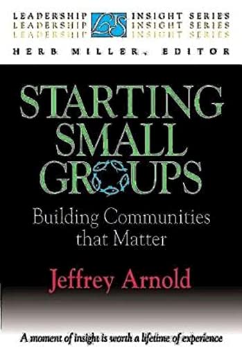 Stock image for Starting Small Groups: Building Communities That Matter (Leadership Insight Series) for sale by BooksRun