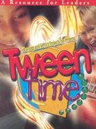 Stock image for Tween Time: Fellowship and Service Projects for Preteens for sale by Half Price Books Inc.