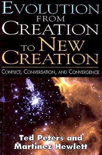 9780687023745: Evolution From Creation to New Creation: Conflict, Conversation, and Convergence: The Controversy in Laboratory, Church, and Society