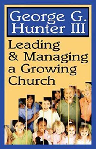 Leading & Managing a Growing Church (9780687024254) by Hunter III, George G.