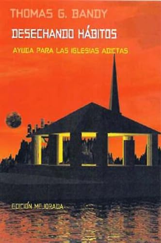 Desechando habitos: Ayuda para las iglesias adictas (Spanish Edition) (9780687025978) by Bandy, Thomas G.