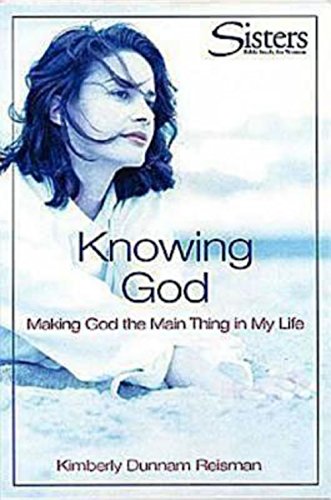 Knowing God (Participants Workbook): Making God the Main Thing in My Life (Sisters Bible Study) (9780687027071) by Reisman, Kimberly Dunnam