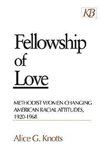 Beispielbild fr Fellowship of Love: Methodist Women Changing American Racial Attitudes, 1920-1968 zum Verkauf von HPB-Red