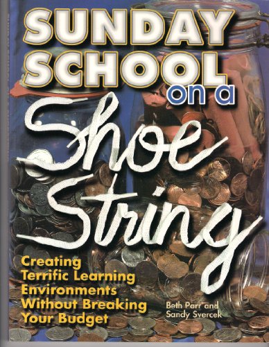 Beispielbild fr Sunday School on a Shoestring: Creating Terrific Learning Environments Without Breaking Your Budget zum Verkauf von Cameron Park Books