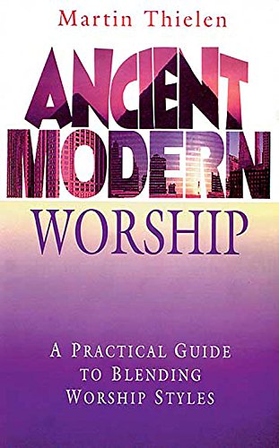 Stock image for Ancient Modern Worship : A Practical Guide to Blending Worship Styles for sale by Better World Books