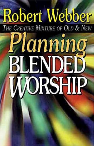 Planning Blended Worship: The Creative Mixture of Old and New (9780687032235) by Robert Webber