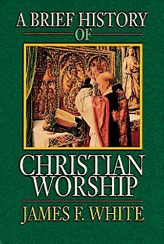 Stock image for A Brief History of Christian Worship for sale by SecondSale