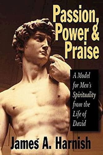 Imagen de archivo de Passion, Power and Praise: A Model for Men's Spirituality from the Life of David a la venta por Wonder Book