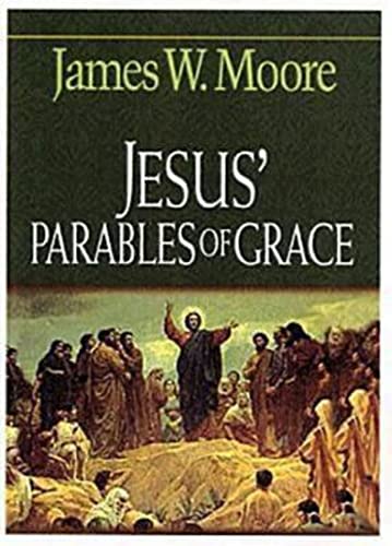 Jesus' Parables of Grace (9780687036417) by Moore, James W.