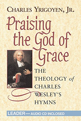 Beispielbild fr Praising the God of Grace - Leader: The Theology of Charles Wesley's Hymns zum Verkauf von Half Price Books Inc.