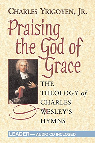 9780687036684: Praising the God of Grace - Leader: The Theology of Charles Wesley's Hymns