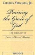 Beispielbild fr Praising the Grace of God: The Theology of Charles Wesley's Hymns zum Verkauf von WorldofBooks