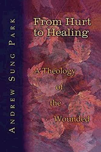 Stock image for From Hurt to Healing: A Theology of the Wounded for sale by Open Books