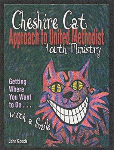 Stock image for The Cheshire Cat Approach to United Methodist Youth Ministry: Getting Where You Want to Go. with a Smile for sale by ThriftBooks-Dallas