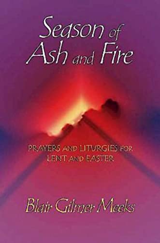 Stock image for Season of Ash and Fire: Prayers and Liturgies for Lent and Easter for sale by SecondSale