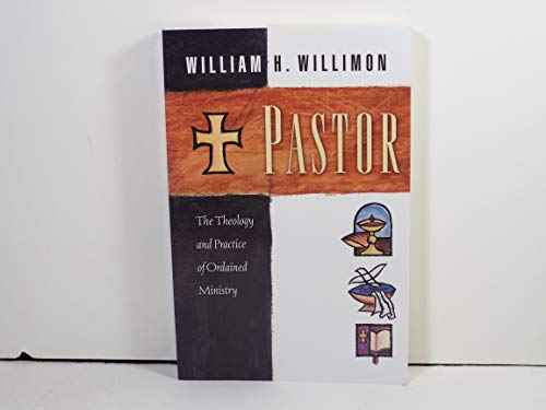 9780687045327: Pastor: The Theology and Practice of Ordained Ministry / William H. Willimon.