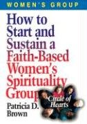 Imagen de archivo de How to Start and Sustain a Faith-Based Women's Spirituality Group: Circle of Hearts a la venta por Wonder Book
