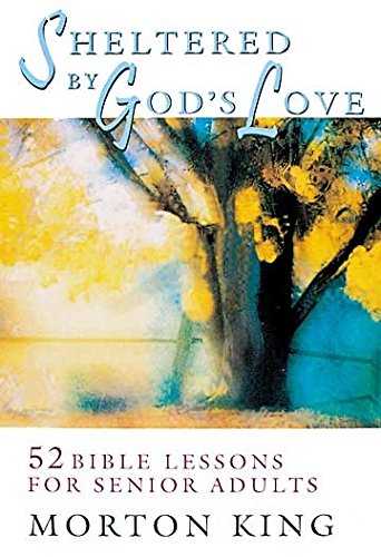 Beispielbild fr Sheltered by God's Love : 52 Bible Lessons for Senior Adults zum Verkauf von Better World Books