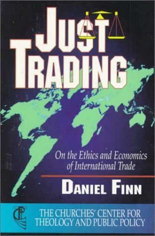 9780687052097: Just Trading: On the Ethics and Economics of International Trade (The Churches' Center for Theology and Public Pol